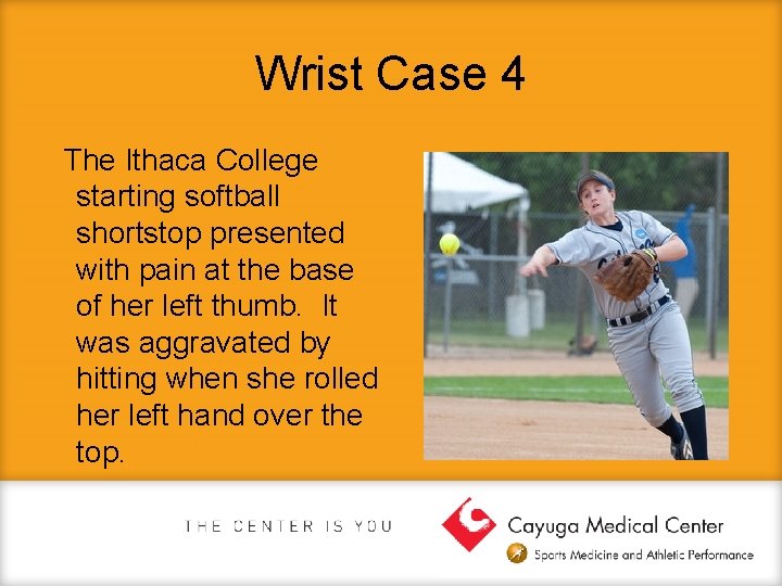 Wrist Case 4 The Ithaca College starting softball shortstop presented with pain at the