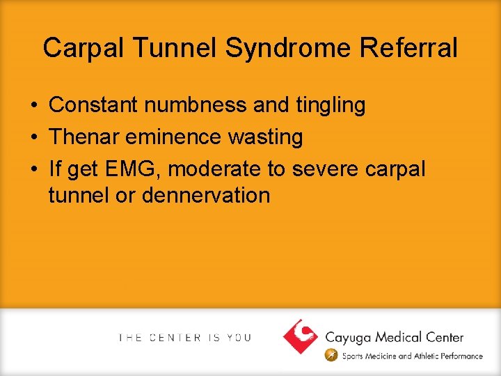 Carpal Tunnel Syndrome Referral • Constant numbness and tingling • Thenar eminence wasting •