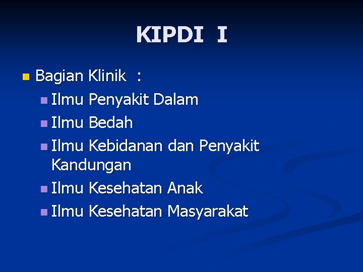 KIPDI I n Bagian Klinik : n Ilmu Penyakit Dalam n Ilmu Bedah n