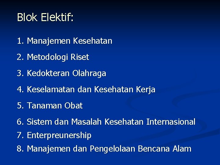 Blok Elektif: 1. Manajemen Kesehatan 2. Metodologi Riset 3. Kedokteran Olahraga 4. Keselamatan dan