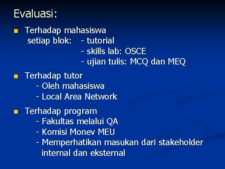 Evaluasi: n Terhadap mahasiswa setiap blok: - tutorial - skills lab: OSCE - ujian