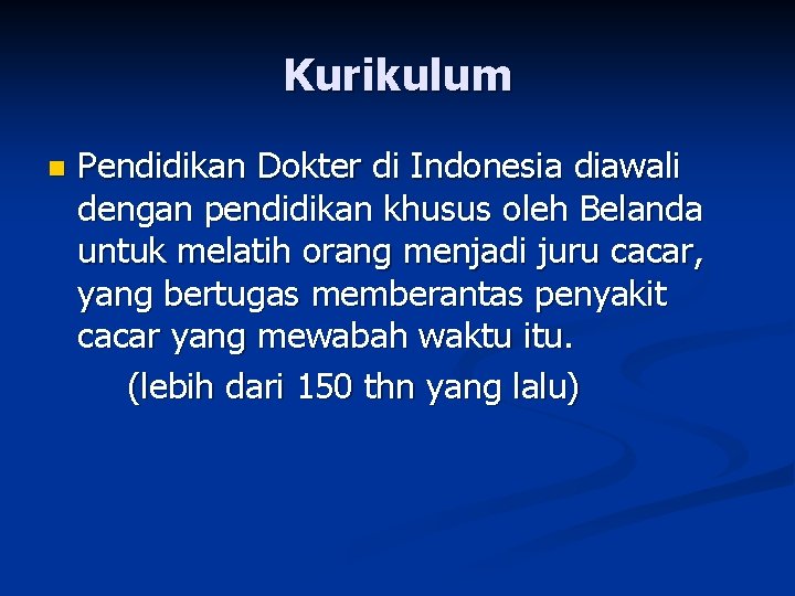 Kurikulum n Pendidikan Dokter di Indonesia diawali dengan pendidikan khusus oleh Belanda untuk melatih