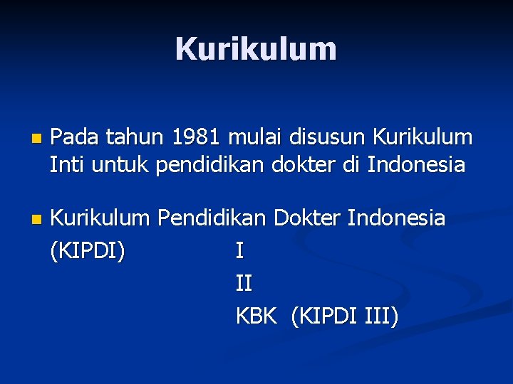 Kurikulum n Pada tahun 1981 mulai disusun Kurikulum Inti untuk pendidikan dokter di Indonesia