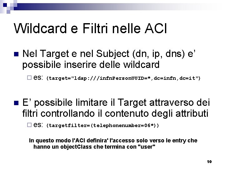 Wildcard e Filtri nelle ACI n Nel Target e nel Subject (dn, ip, dns)