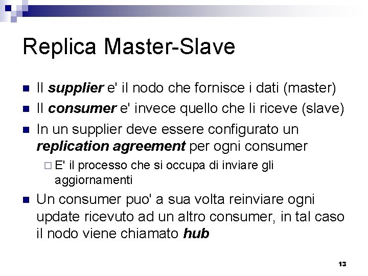 Replica Master-Slave n n n Il supplier e' il nodo che fornisce i dati Replica Master-Slave n n n Il supplier e' il nodo che fornisce i dati