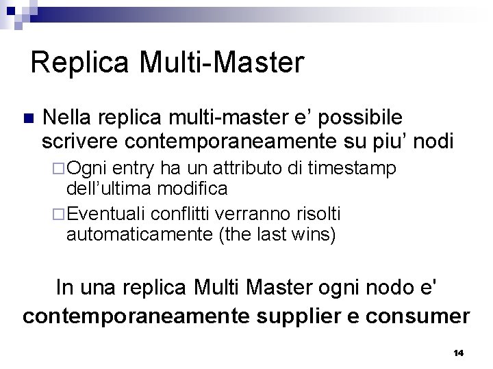 Replica Multi-Master n Nella replica multi-master e’ possibile scrivere contemporaneamente su piu’ nodi ¨