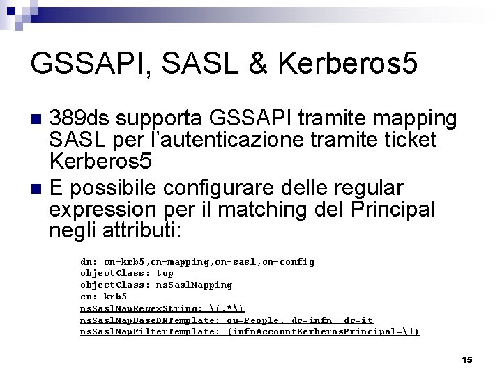 GSSAPI, SASL & Kerberos 5 389 ds supporta GSSAPI tramite mapping SASL per l’autenticazione
