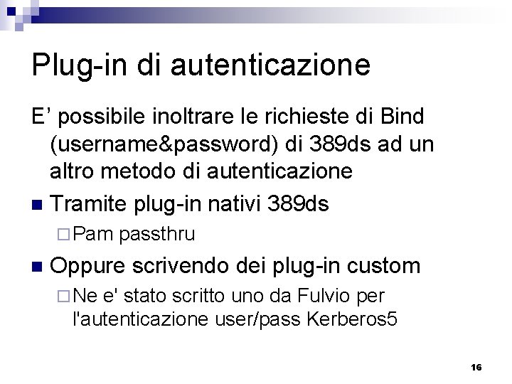 Plug-in di autenticazione E’ possibile inoltrare le richieste di Bind (username&password) di 389 ds