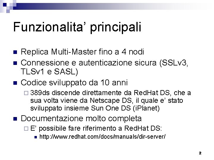 Funzionalita’ principali n n n Replica Multi-Master fino a 4 nodi Connessione e autenticazione