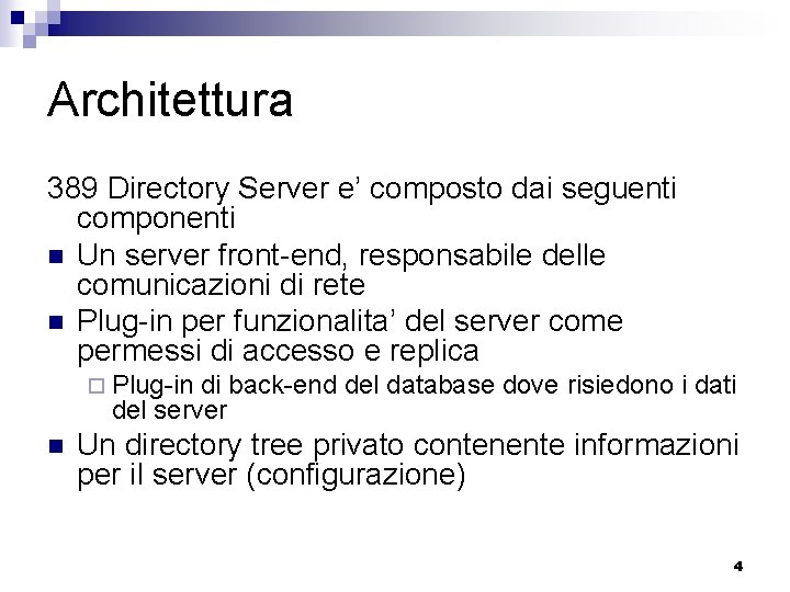 Architettura 389 Directory Server e’ composto dai seguenti componenti n Un server front-end, responsabile