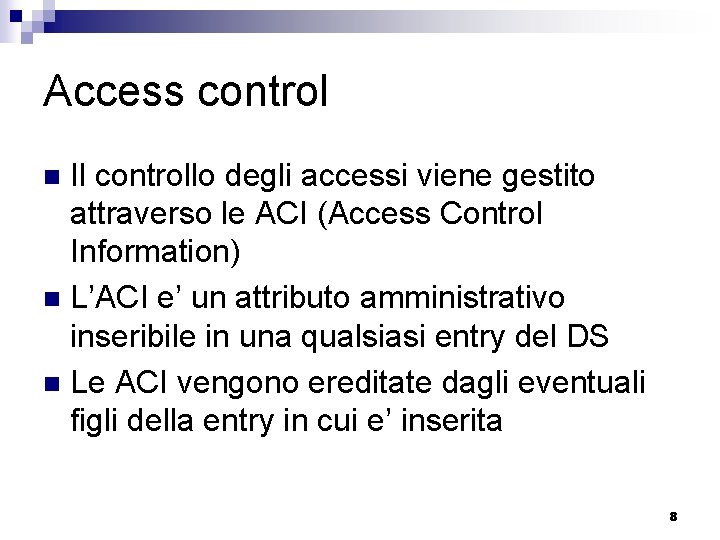 Access control Il controllo degli accessi viene gestito attraverso le ACI (Access Control Information)
