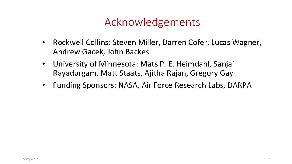 Acknowledgements • Rockwell Collins: Steven Miller, Darren Cofer, Lucas Wagner, Andrew Gacek, John Backes