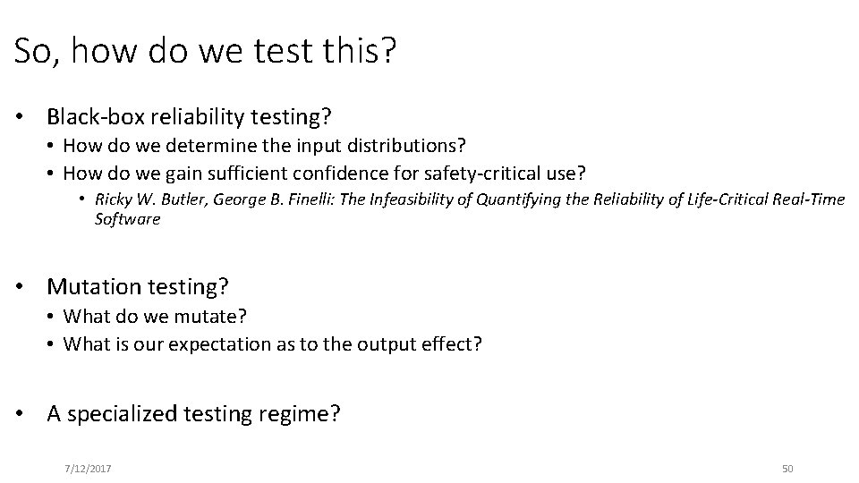 So, how do we test this? • Black-box reliability testing? • How do we