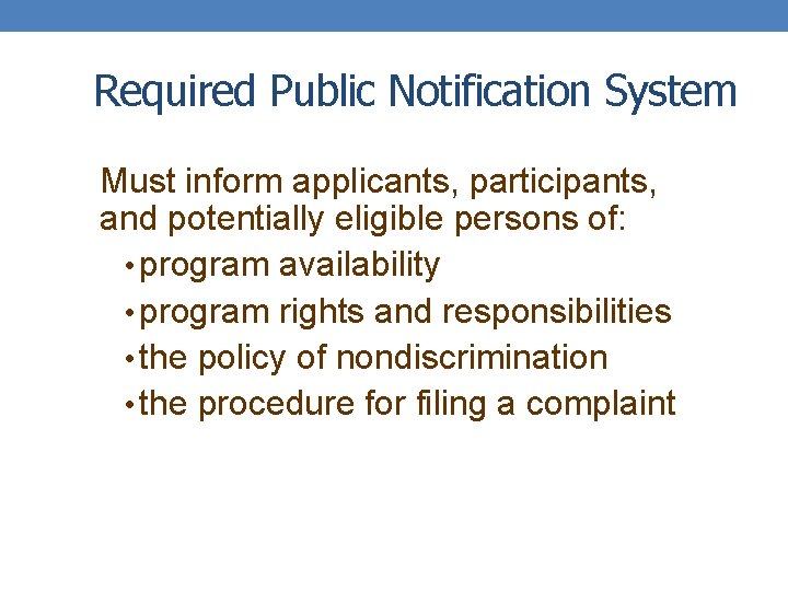 Required Public Notification System Must inform applicants, participants, and potentially eligible persons of: •