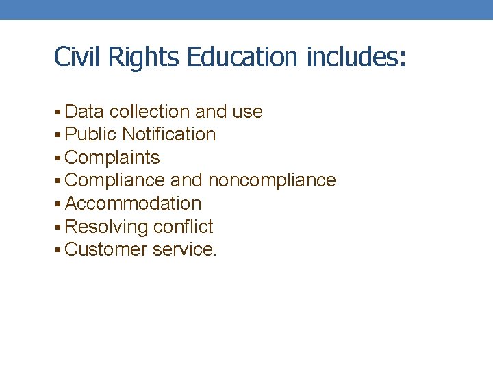 Civil Rights Education includes: § Data collection and use § Public Notification § Complaints