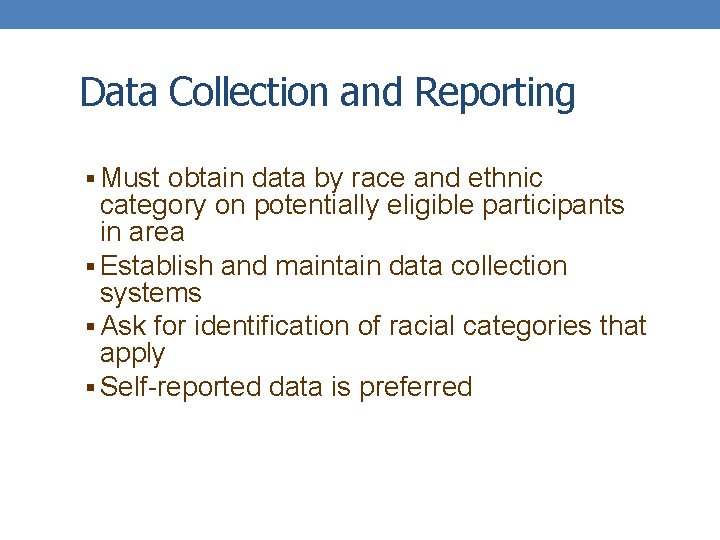Data Collection and Reporting § Must obtain data by race and ethnic category on