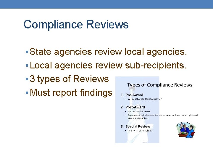 Compliance Reviews § State agencies review local agencies. § Local agencies review sub-recipients. §