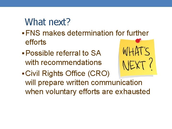 What next? § FNS makes determination for further efforts § Possible referral to SA