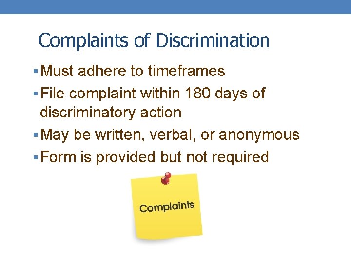 Complaints of Discrimination § Must adhere to timeframes § File complaint within 180 days