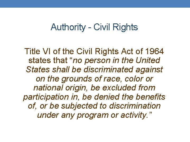 Authority - Civil Rights Title VI of the Civil Rights Act of 1964 states