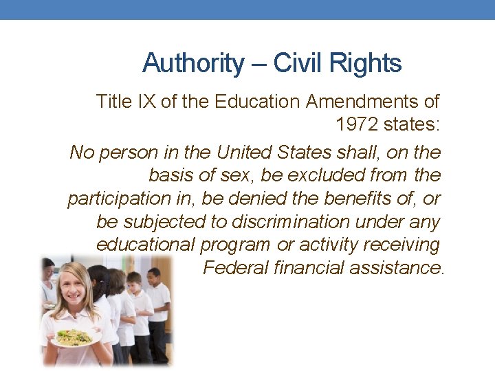 Authority – Civil Rights Title IX of the Education Amendments of 1972 states: No