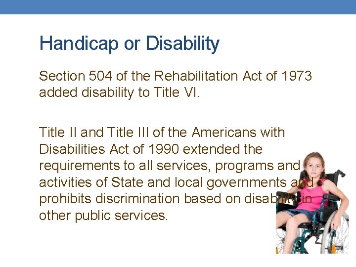 Handicap or Disability Section 504 of the Rehabilitation Act of 1973 added disability to