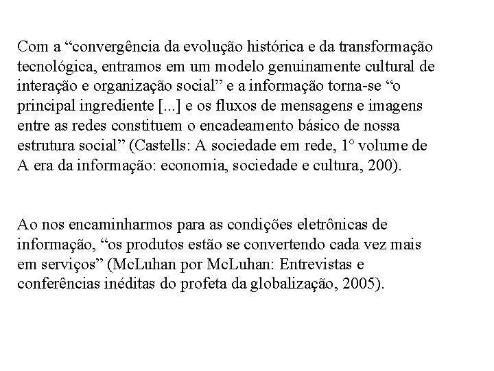 Com a “convergência da evolução histórica e da transformação tecnológica, entramos em um modelo