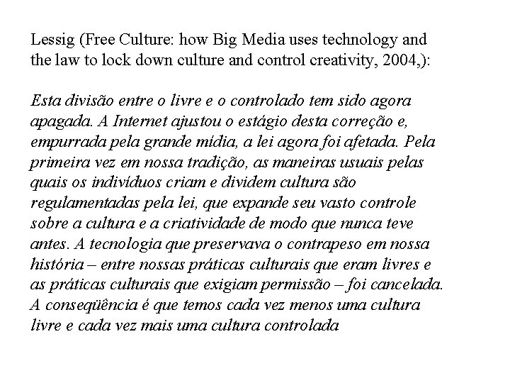 Lessig (Free Culture: how Big Media uses technology and the law to lock down