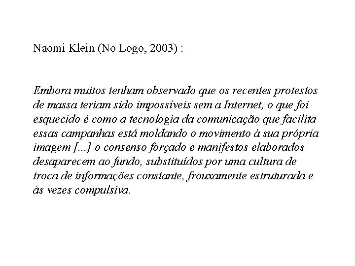 Naomi Klein (No Logo, 2003) : Embora muitos tenham observado que os recentes protestos