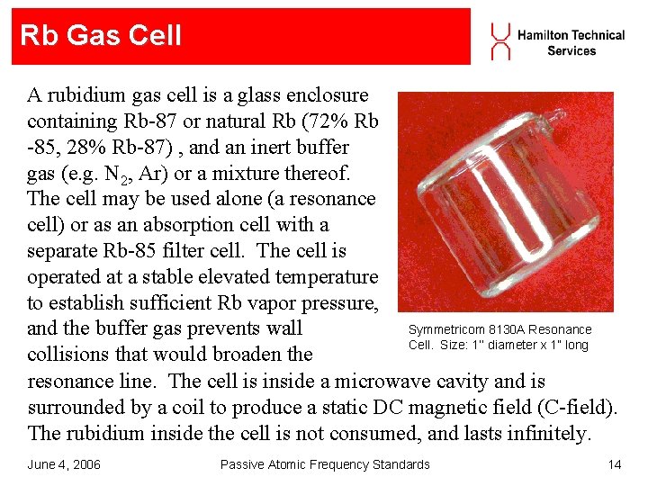 Rb Gas Cell A rubidium gas cell is a glass enclosure containing Rb-87 or Rb Gas Cell A rubidium gas cell is a glass enclosure containing Rb-87 or