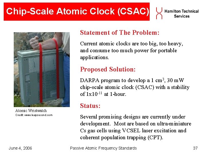 Chip-Scale Atomic Clock (CSAC) Statement of The Problem: Current atomic clocks are too big, Chip-Scale Atomic Clock (CSAC) Statement of The Problem: Current atomic clocks are too big,
