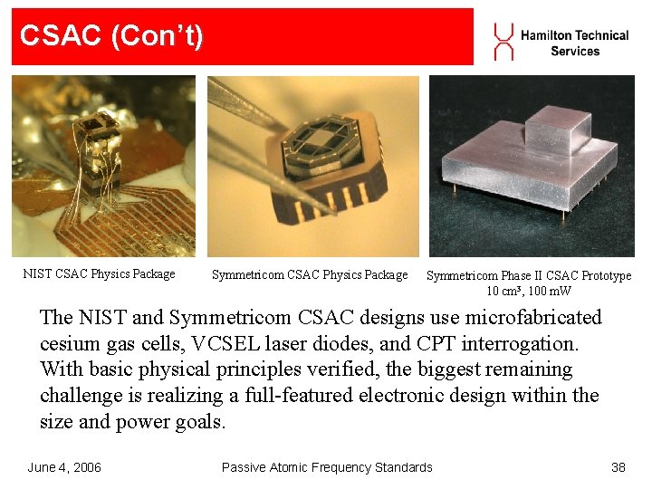 CSAC (Con’t) NIST CSAC Physics Package Symmetricom Phase II CSAC Prototype 10 cm 3, CSAC (Con’t) NIST CSAC Physics Package Symmetricom Phase II CSAC Prototype 10 cm 3,