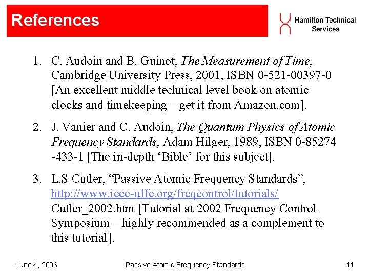 References 1. C. Audoin and B. Guinot, The Measurement of Time, Cambridge University Press, References 1. C. Audoin and B. Guinot, The Measurement of Time, Cambridge University Press,