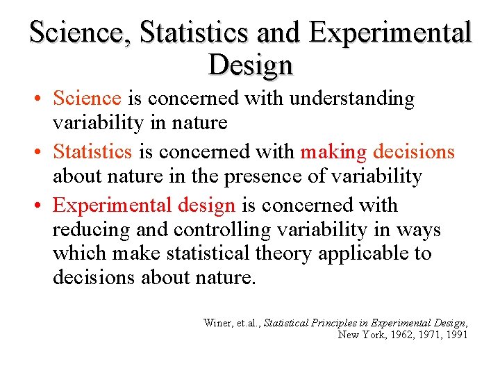 Science, Statistics and Experimental Design • Science is concerned with understanding variability in nature