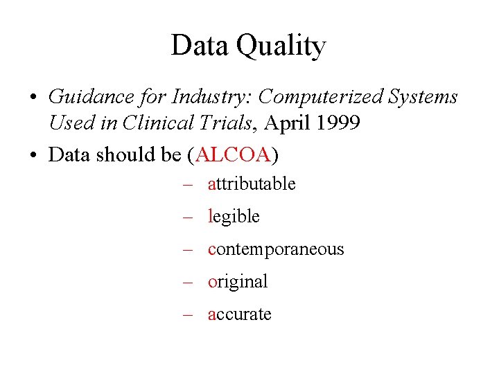 Data Quality • Guidance for Industry: Computerized Systems Used in Clinical Trials, April 1999