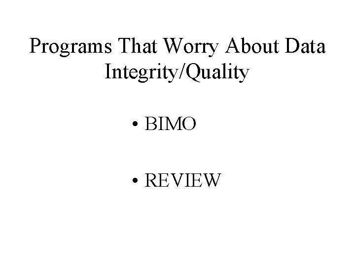 Programs That Worry About Data Integrity/Quality • BIMO • REVIEW 