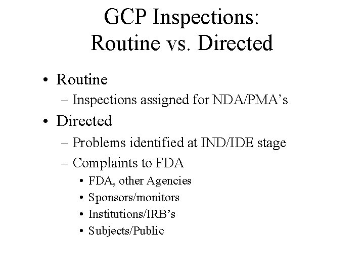 GCP Inspections: Routine vs. Directed • Routine – Inspections assigned for NDA/PMA’s • Directed