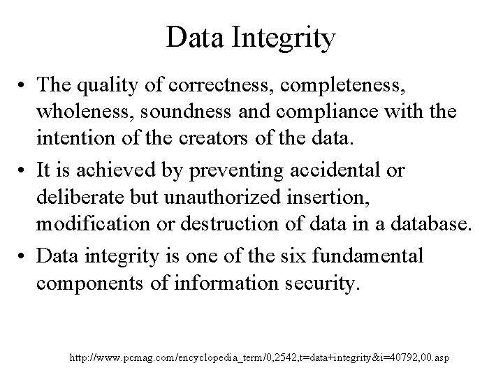 Data Integrity • The quality of correctness, completeness, wholeness, soundness and compliance with the