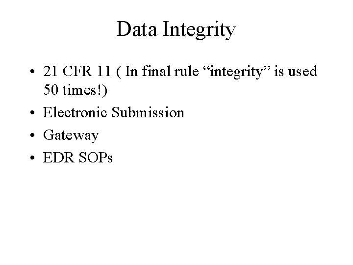 Data Integrity • 21 CFR 11 ( In final rule “integrity” is used 50