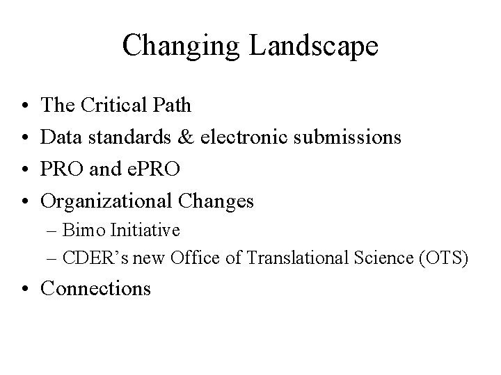 Changing Landscape • • The Critical Path Data standards & electronic submissions PRO and