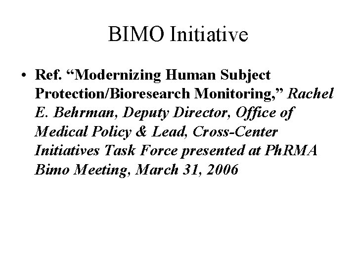 BIMO Initiative • Ref. “Modernizing Human Subject Protection/Bioresearch Monitoring, ” Rachel E. Behrman, Deputy