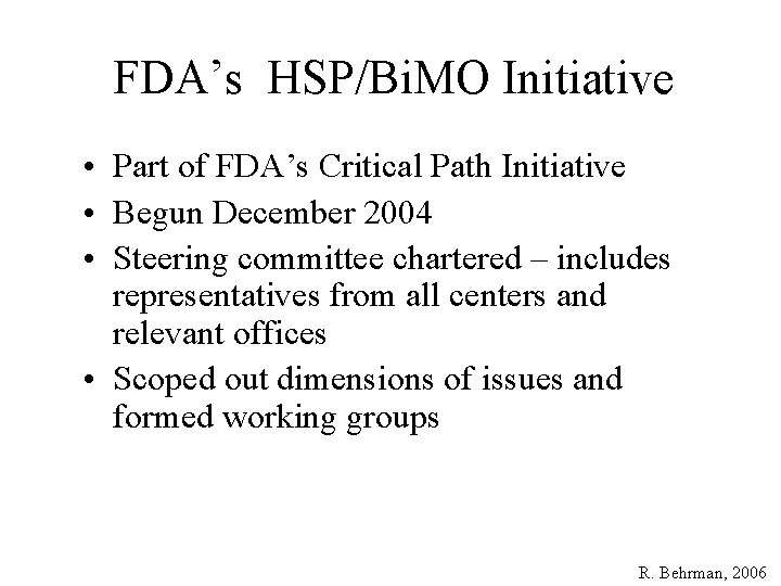 FDA’s HSP/Bi. MO Initiative • Part of FDA’s Critical Path Initiative • Begun December