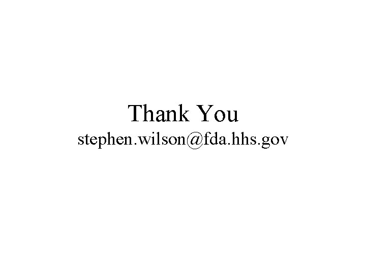 Thank You stephen. wilson@fda. hhs. gov 