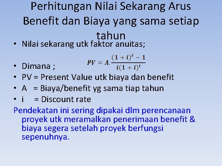 Perhitungan Nilai Sekarang Arus Benefit dan Biaya yang sama setiap tahun • Nilai sekarang