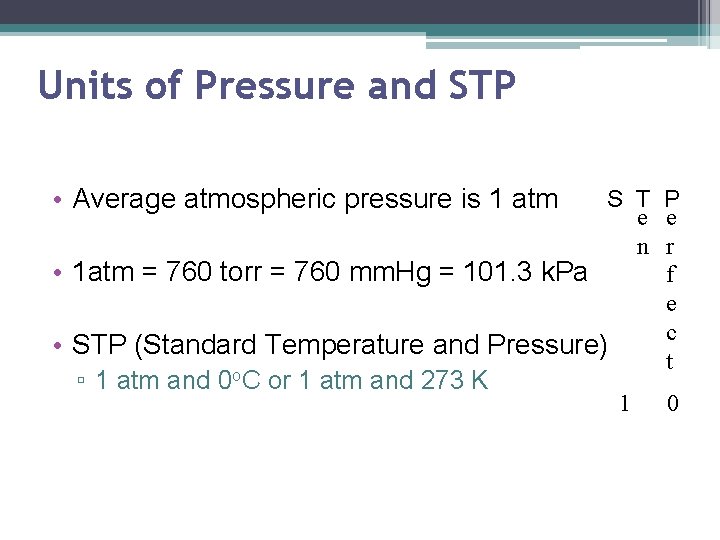 Units of Pressure and STP • Average atmospheric pressure is 1 atm S T