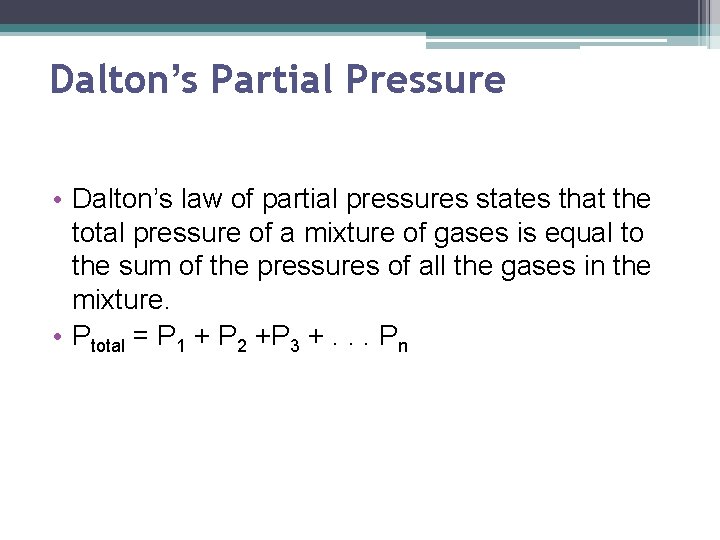 Dalton’s Partial Pressure • Dalton’s law of partial pressures states that the total pressure