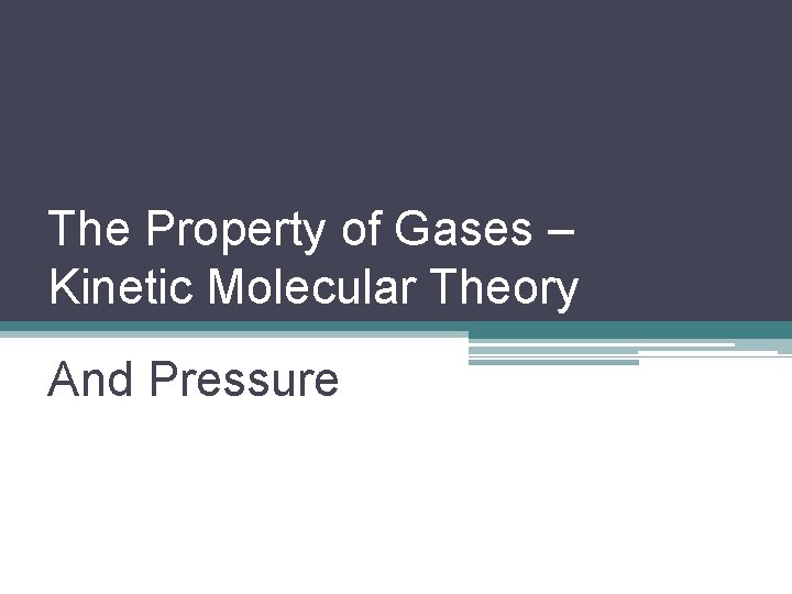 The Property of Gases – Kinetic Molecular Theory And Pressure 