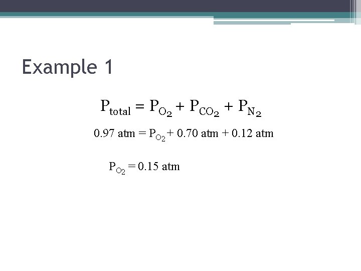 Example 1 Ptotal = PO 2 + PCO 2 + PN 2 0. 97