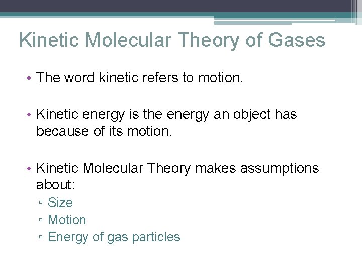 Kinetic Molecular Theory of Gases • The word kinetic refers to motion. • Kinetic