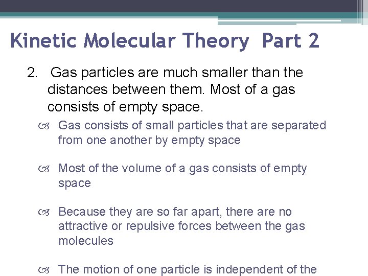 Kinetic Molecular Theory Part 2 2. Gas particles are much smaller than the distances